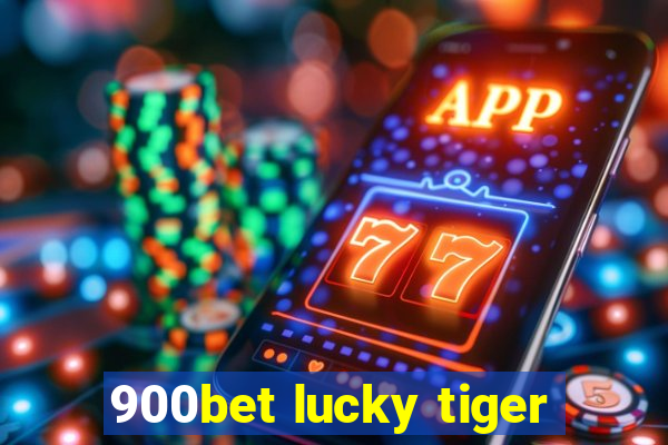 900bet lucky tiger